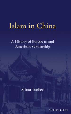 Islam in China de Tuoheti Alimu