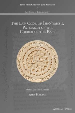 The Law Code of ¿sh¿¿yahb I, Patriarch of the Church of the East de Amir Harrak