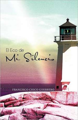 El Eco de Mi Silencio de Francisco Chico Guerrero