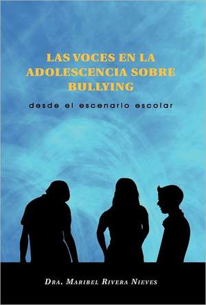 Las Voces En La Adolescencia Sobre Bullying de Dra Maribel Rivera Nieves