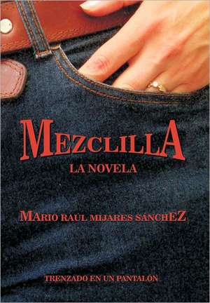 Mezclilla de Sanchez, Mario Raul Mijares