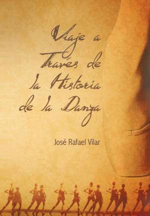 Viaje a Traves de La Historia de La Danza de Jos Rafael Vilar