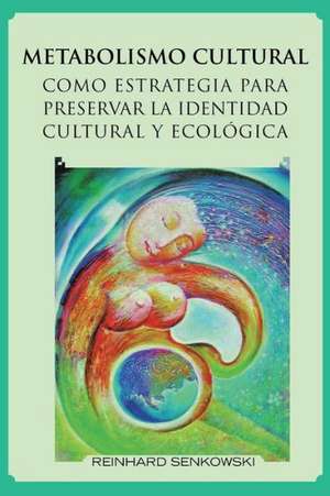 Metabolismo Cultural Como Estrategia Para Preservar La Identidad Cultural y Ecologica de Reinhard Senkowski