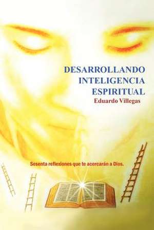 Desarrollando Inteligencia Espiritual de Eduardo Villegas