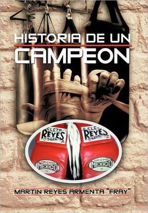 Historia de Un Campeon de Martin Reyes Armenta "Fray"