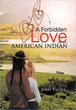 A Forbidden Love for an American Indian de Jerry Valdez