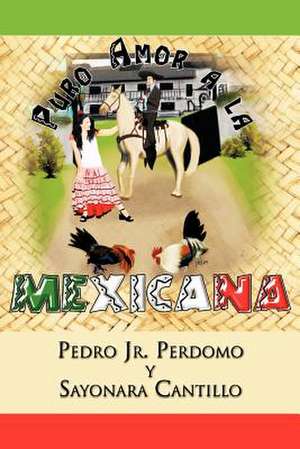 Puro Amor a la Mexicana de Pedro Jr. Perdomo y. Sayonara Cantillo