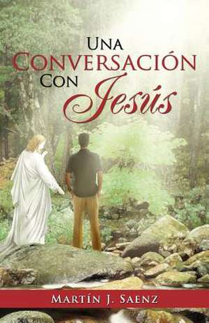 Una Conversacion Con Jesus de Mart N. J. Saenz