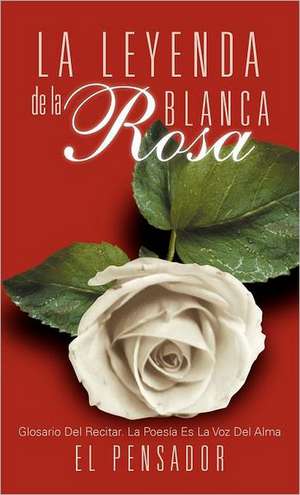 La Leyenda de La Rosa Blanca de El Pensador