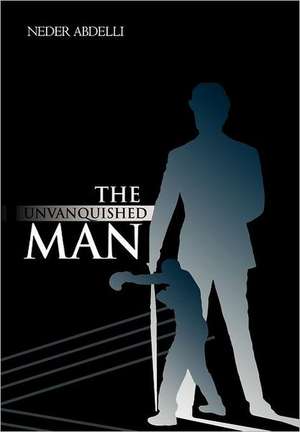 The Unvanquished Man de Neder Abdelli