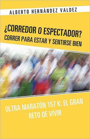 Corredor O Espectador? Correr Para Estar y Sentirse Bien de Alberto Hern Ndez Valdez