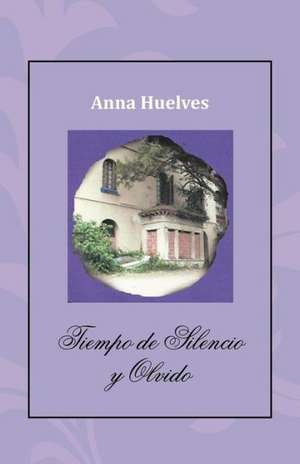 Tiempo de Silencio y Olvido de Anna Huelves