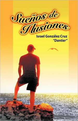 Suenos de Ilusiones de Israel Gonz Cruz (Dantier)