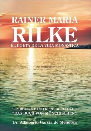 Rainer Maria Rilke de Adalberto Garcia De Mendoza