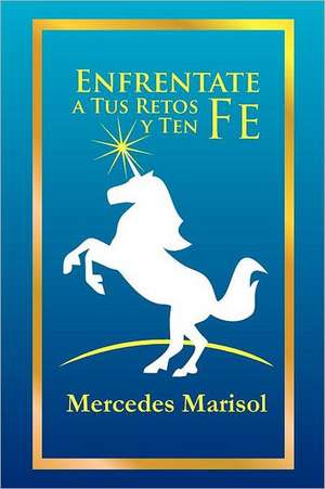 Enfrentate a Tus Retos y Ten Fe de Mercedes Marisol Urra