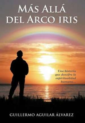 M S All del Arco Iris de Guillermo Aguilar Lvarez