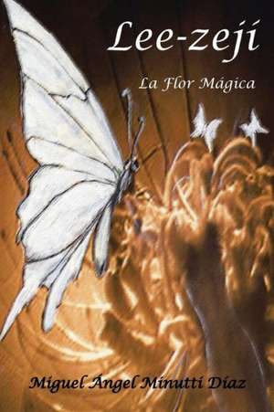 Lee-Zeji, La Flor Magica de Miguel Angel Minutti Diaz