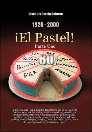 1920-2000 El Pastel! Parte Uno de Jos Luis Garc a. Cabrera