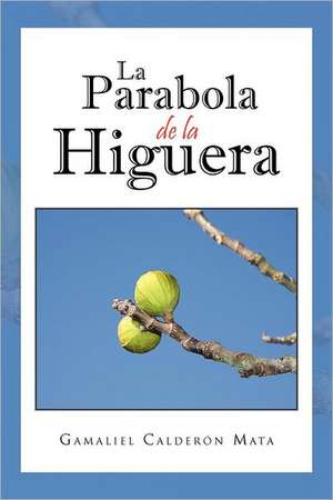 La Parabola de La Higuera de Gamaliel Calder N. Mata