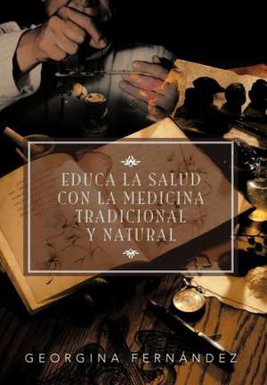 Educa La Salud Con La Medicina Tradicional y Natural de Georgina Fern Ndez