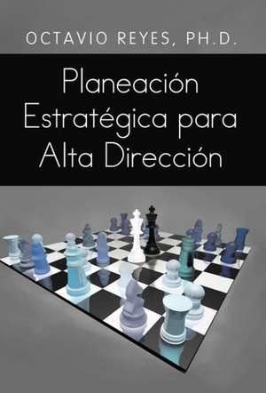 Planeacion Estrategica Para Alta Direccion de Octavio Reyes