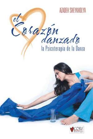 El Corazon Danzado de Azadeh Sheykholya