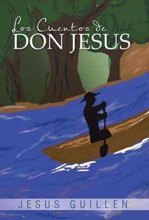 Los Cuentos de Don Jesus de Jesus Guillen