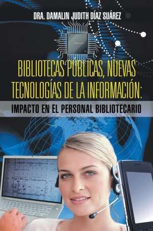 Bibliotecas Publicas, Nuevas Tecnologias de La Informacion de Dra Damalin Judith Diaz Suarez