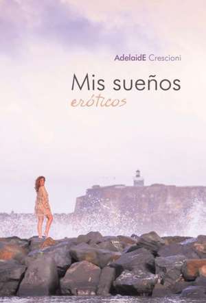 MIS Suenos Eroticos de Adelaide Crescioni