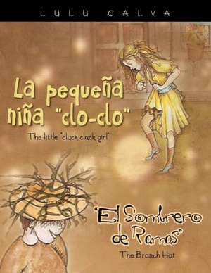 La Pequena Nina Clo-Clo/The Little Cluck Cluck Girl El Sombrero de Ramas/The Branch Hat de Lulu Calva