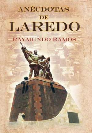 Anecdotas de Laredo de Raymundo Ramos