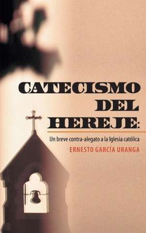 Catecismo del Hereje de Ernesto Garcia Uranga