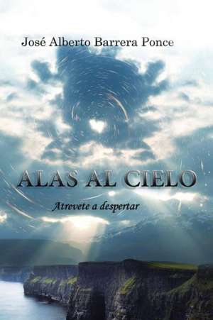 Alas Al Cielo de Jose Alberto Barrera Ponce