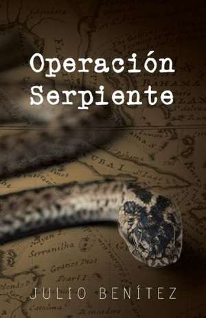 Operacion Serpiente de Julio Benitez