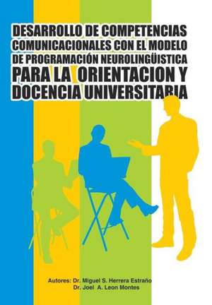 Desarrollo de Competencias Comunicacionales Con El Modelo de Programacion Neurolinguistica Para La Orientacion y Docencia Universitaria de Herrera Estrano