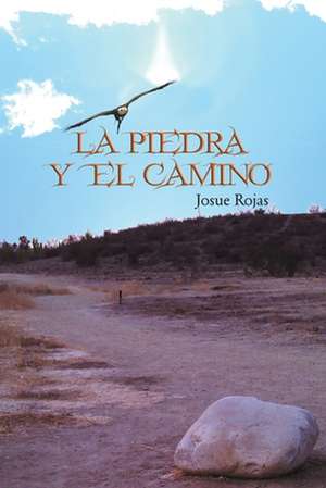 La Piedra y El Camino de Josue Rojas