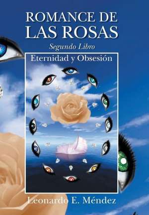 Romance de Las Rosas. Segundo Libro - Eternidad y Obsesion de Leonardo E. Mendez