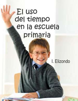 El USO del Tiempo En La Escuela Primaria de I. Elizondo