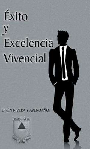 Exito y Excelencia Vivencial de Efren Rivera Y. Avendano