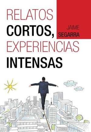 Relatos Cortos, Experiencias Intensas de Jaime Segarra