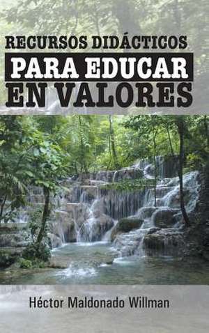 Recursos Didacticos Para Educar En Valores de Hector Maldonado Willman