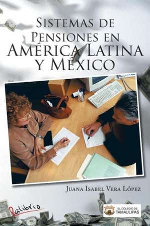 Sistemas de Pensiones En America Latina y Mexico de Juana Isabel Vera Lopez