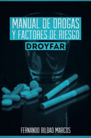 Manual de Drogas y Factores de Riesgo Droyfar de Fernando Bilbao Marcos