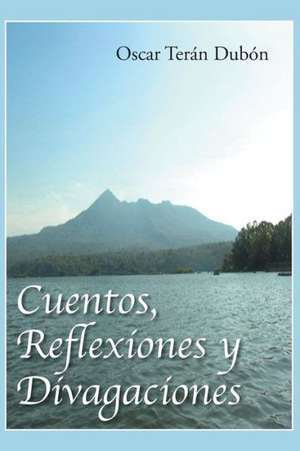 Cuentos, Reflexiones y Divagaciones de Oscar Teran