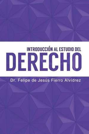 Introduccion Al Estudio del Derecho de Dr Felipe Fierro