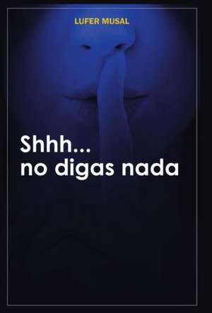 Shhh... No Digas NADA de Lufer Musal