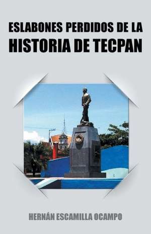 Eslabones Perdidos de La Historia de Tecpan de Hernan Escamilla Ocampo