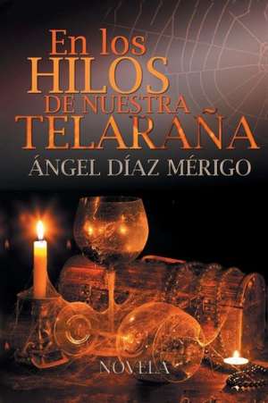 En Los Hilos de Nuestra Telarana de Angel Diaz Merigo