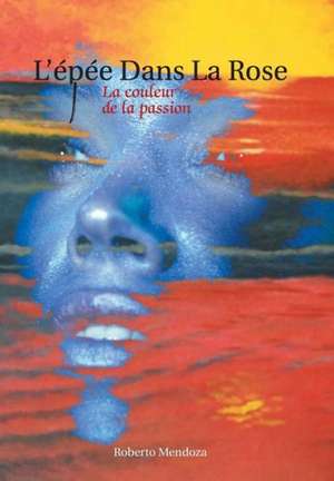 L'Epee Dans La Rose de Roberto Mendoza