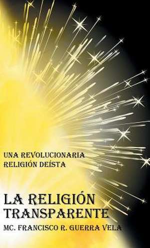 La Religion Transparente de MC Francisco R. Guerra Vela